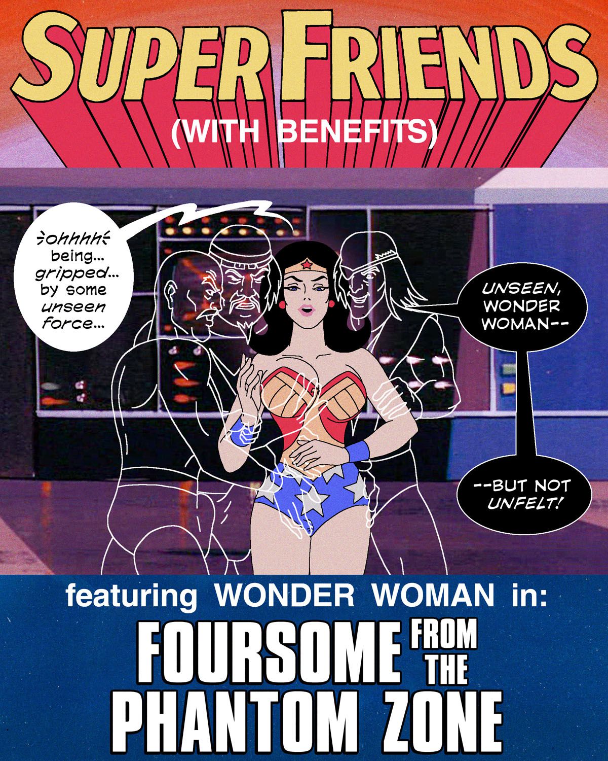 Super Friends with Benefits: Foursome from the Phantom Zone (updated) 1