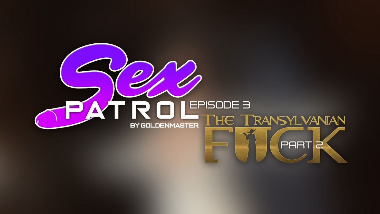 [GoldenMaster] Sex Patrol Episode 3 - The Transylvanian Fuck Part 2 1