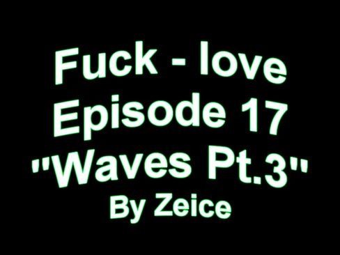 Fuck love: Chronicles of Noah episode 17 - 5 min 1